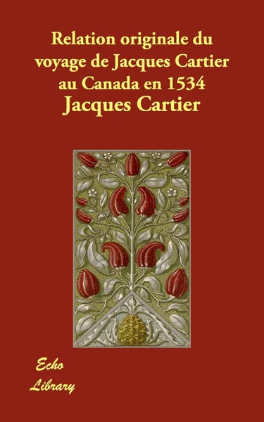 Обложка книги Relation originale du voyage de Jacques Cartier au Canada en 1534, Jacques Cartier