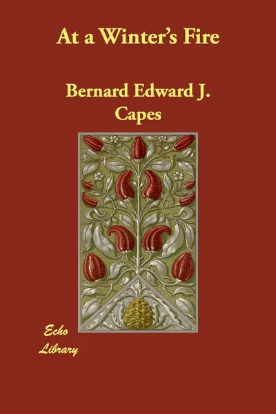 Обложка книги At a Winter's Fire, Bernard Edward Joseph Capes