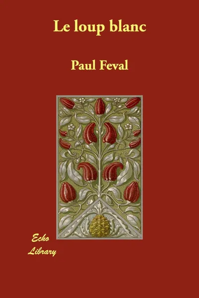 Обложка книги Le Loup Blanc, Paul Feval