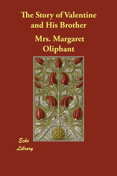 Обложка книги The Story of Valentine and His Brother, Mrs. Margaret Oliphant