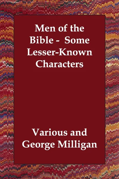 Обложка книги Men of the Bible -  Some Lesser-Known Characters, Various, George Milligan, G Greenhough