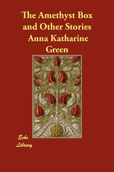 Обложка книги The Amethyst Box and Other Stories, Anna Katharine Green
