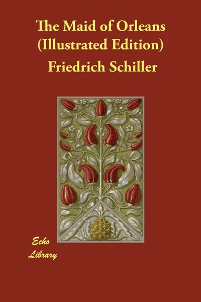 Обложка книги The Maid of Orleans (Illustrated Edition), Schiller Friedrich, Anna Swanwick