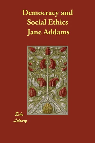 Обложка книги Democracy and Social Ethics, Jane Addams