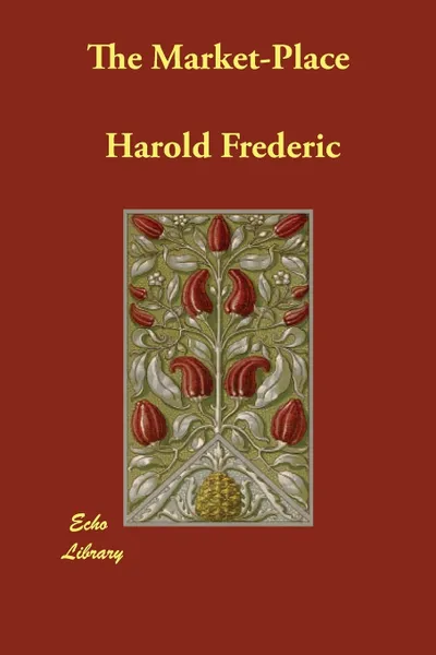 Обложка книги The Market-Place, Harold Frederic