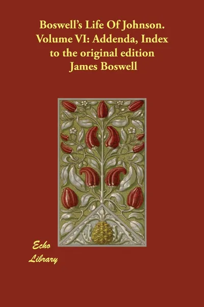 Обложка книги Boswell's Life Of Johnson.   Volume VI. Addenda, Index to the original edition, James Boswell