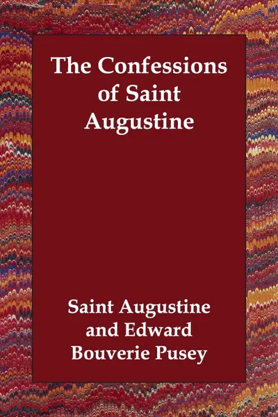 Обложка книги The Confessions of Saint Augustine, Saint Augustine, Edward Bouverie Pusey