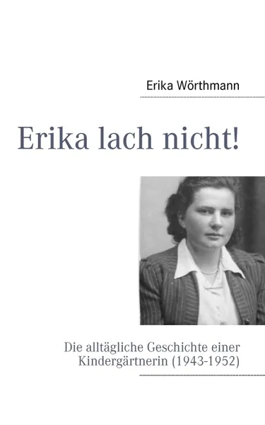 Обложка книги Erika lach nicht!, Erika Wörthmann