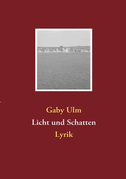 Обложка книги Licht und Schatten. Lyrik, Gaby Ulm