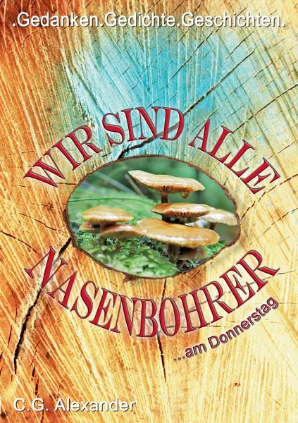 Обложка книги Wir sind alle Nasenbohrer, C.G. Alexander