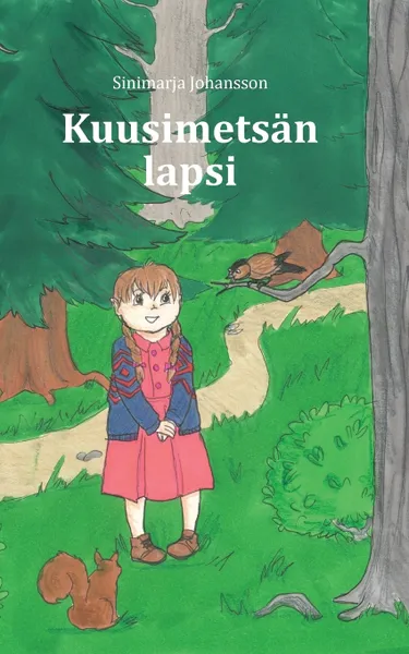 Обложка книги Kuusimetsan lapsi, Sinimarja Johansson