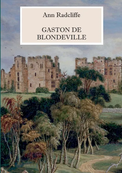 Обложка книги Gaston de Blondeville - Deutsche Ausgabe, Ann Radcliffe