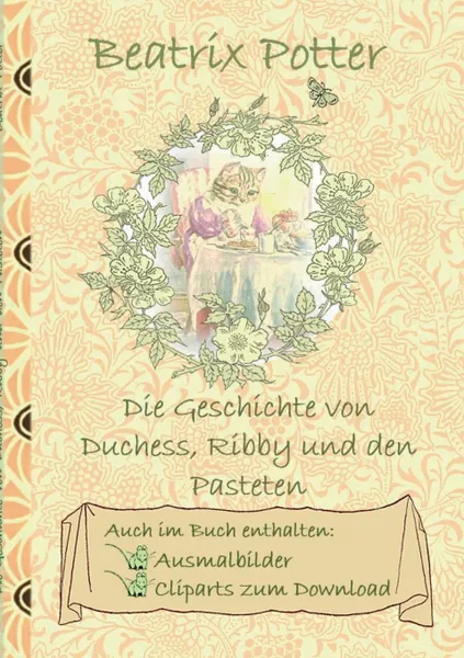 Обложка книги Die Geschichte von Duchess, Ribby und den Pasteten (inklusive Ausmalbilder und Cliparts zum Download), Beatrix Potter, Elizabeth M. Potter