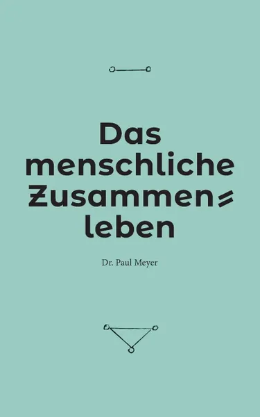 Обложка книги Das menschliche Zusammenleben, Dr. Paul Meyer