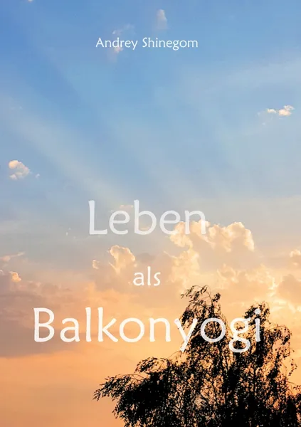 Обложка книги Leben als Balkonyogi, Andrey Shinegom