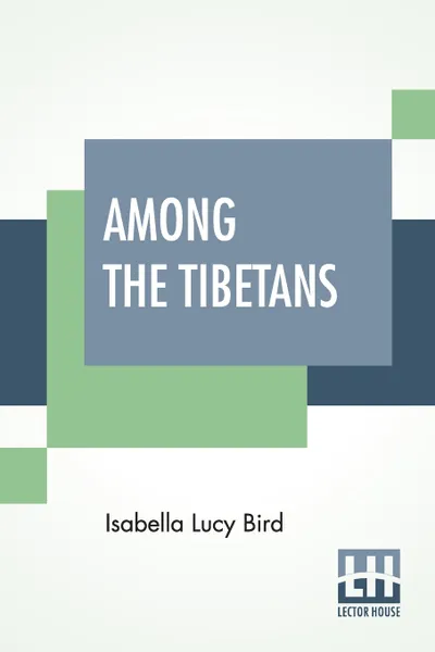Обложка книги Among The Tibetans, Isabella Lucy Bird