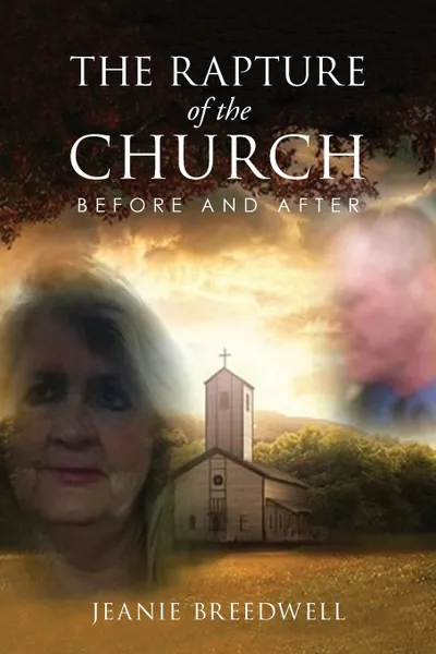 Обложка книги The Rapture of the Church. Before and After, Jeanie Breedwell