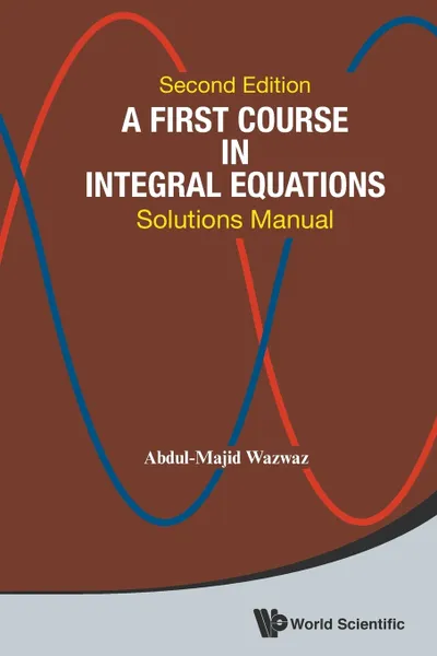 Обложка книги A First Course in Integral Equations. Solutions Manual (2nd Edition), Abdul-Majid Wazwaz