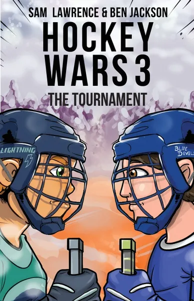 Обложка книги Hockey Wars 3. The Tournament, Sam Lawrence, Ben Jackson