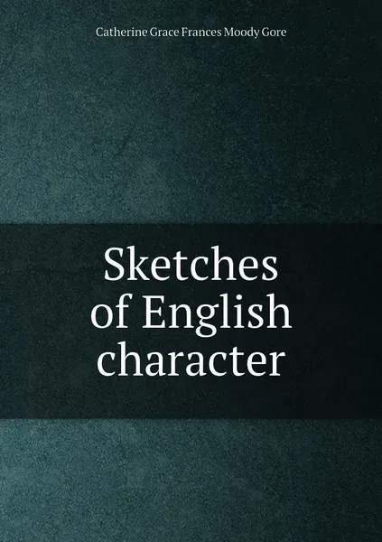 Обложка книги Sketches of English character, Catherine Grace Frances Moody Gore