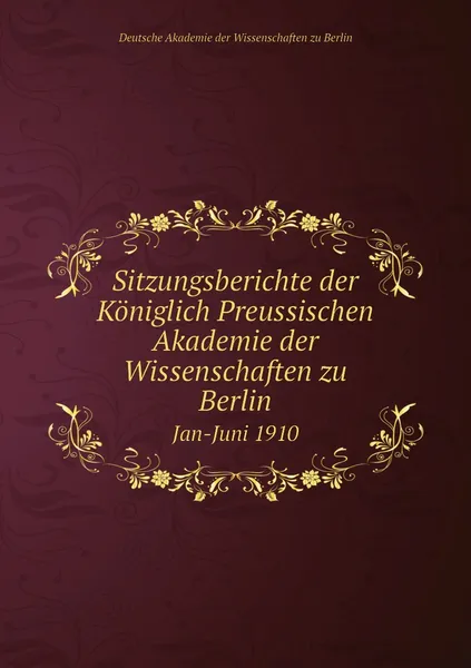 Обложка книги Sitzungsberichte der Koniglich Preussischen Akademie der Wissenschaften zu Berlin. Jan-Juni 1910, Deutsche Akademie der Wissenschaften zu Berlin