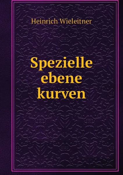 Обложка книги Spezielle ebene kurven, Heinrich Wieleitner