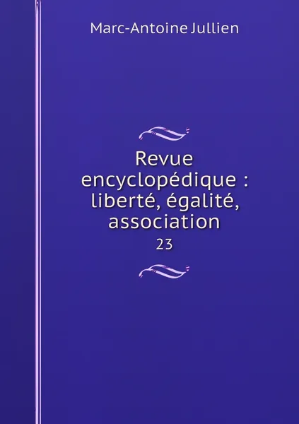Обложка книги Revue encyclopedique : liberte, egalite, association. 23, Marc-Antoine Jullien