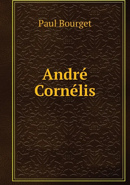 Обложка книги Andre Cornelis, Paul Bourget