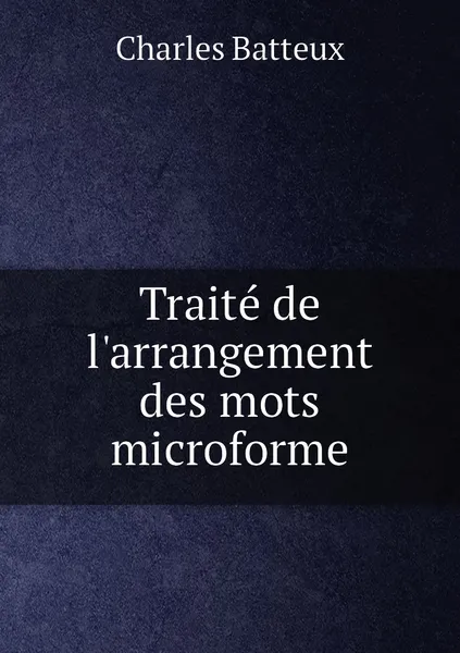 Обложка книги Traite de l'arrangement des mots microforme, Charles Batteux