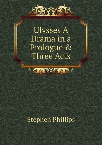 Обложка книги Ulysses A Drama in a Prologue & Three Acts, Stephen Phillips