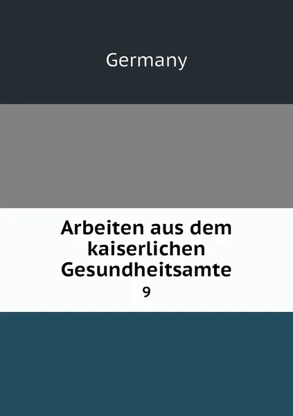 Обложка книги Arbeiten aus dem kaiserlichen Gesundheitsamte. 9, Germany