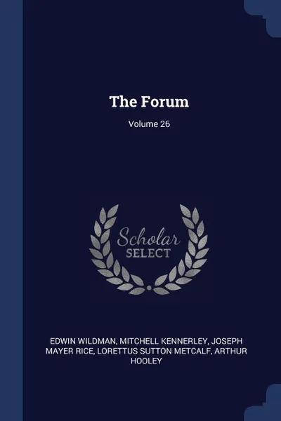 Обложка книги The Forum; Volume 26, Edwin Wildman, Mitchell Kennerley, Joseph Mayer Rice