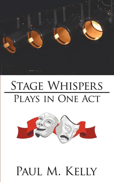 Обложка книги Stage Whispers. Plays in One Act, Paul M. Kelly