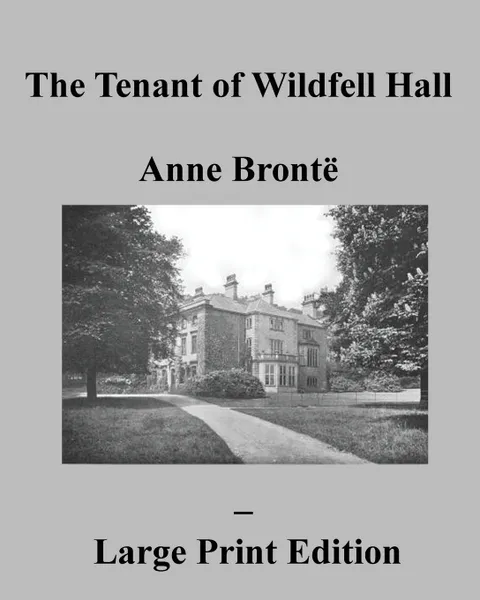 Обложка книги The Tenant of Wildfell Hall Anne Bronte - Large Print Edition, Anne Brontë