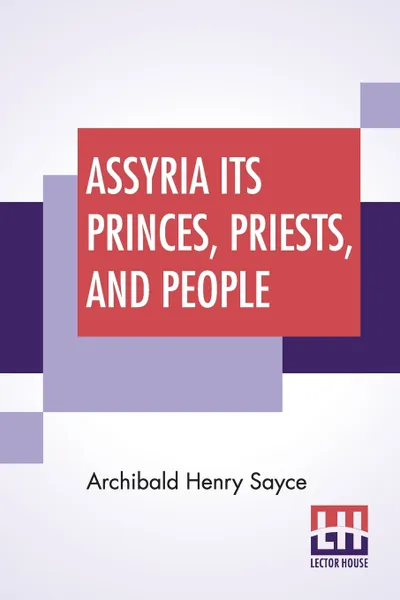 Обложка книги Assyria Its Princes, Priests, And People, Archibald Henry Sayce