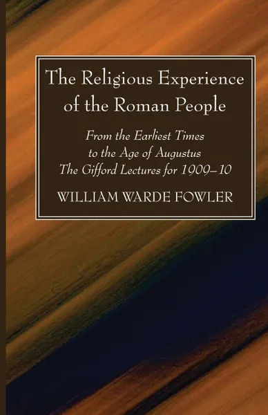 Обложка книги The Religious Experience of the Roman People, W. Warde Fowler