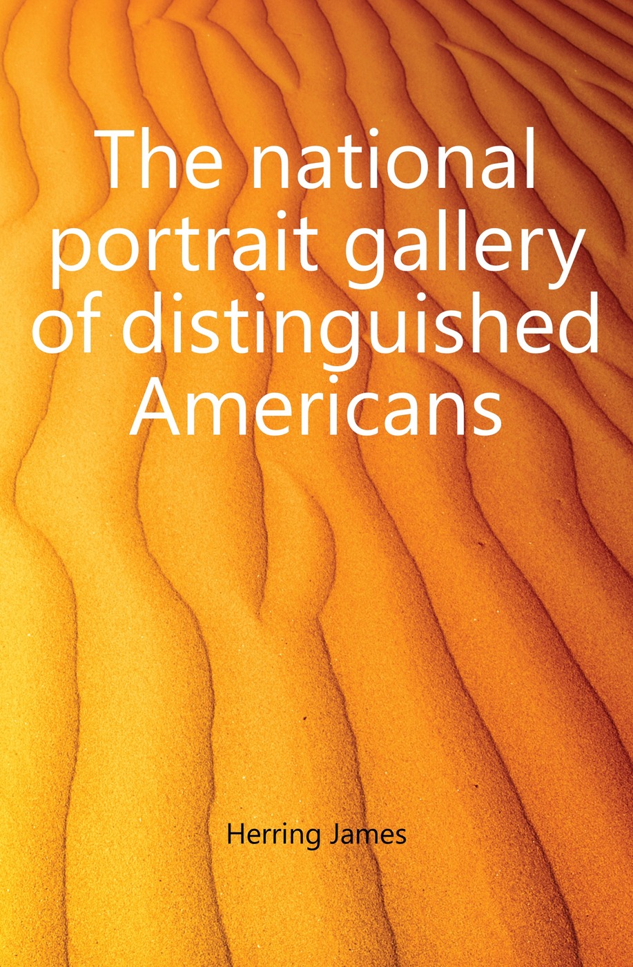 The national portrait gallery of distinguished Americans