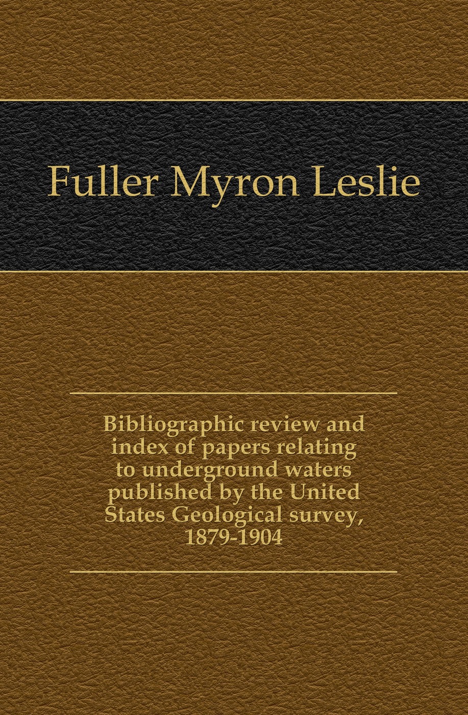 Bibliographic review and index of papers relating to underground waters published by the United States Geological survey, 1879-1904