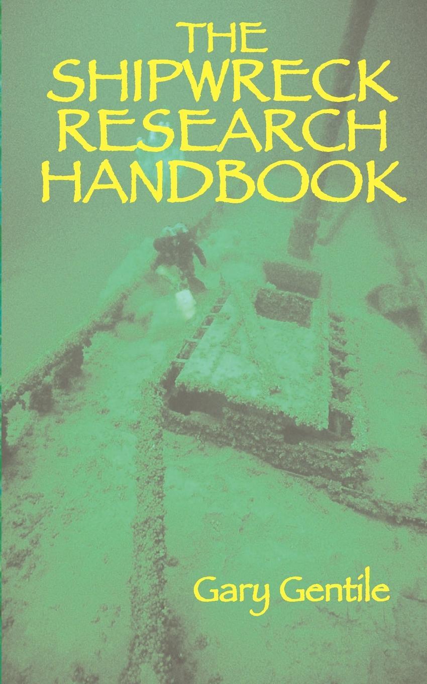 The Shipwreck Research Handbook. Gary Gentile The Shipwreck Research Handbook. Gary Gentile