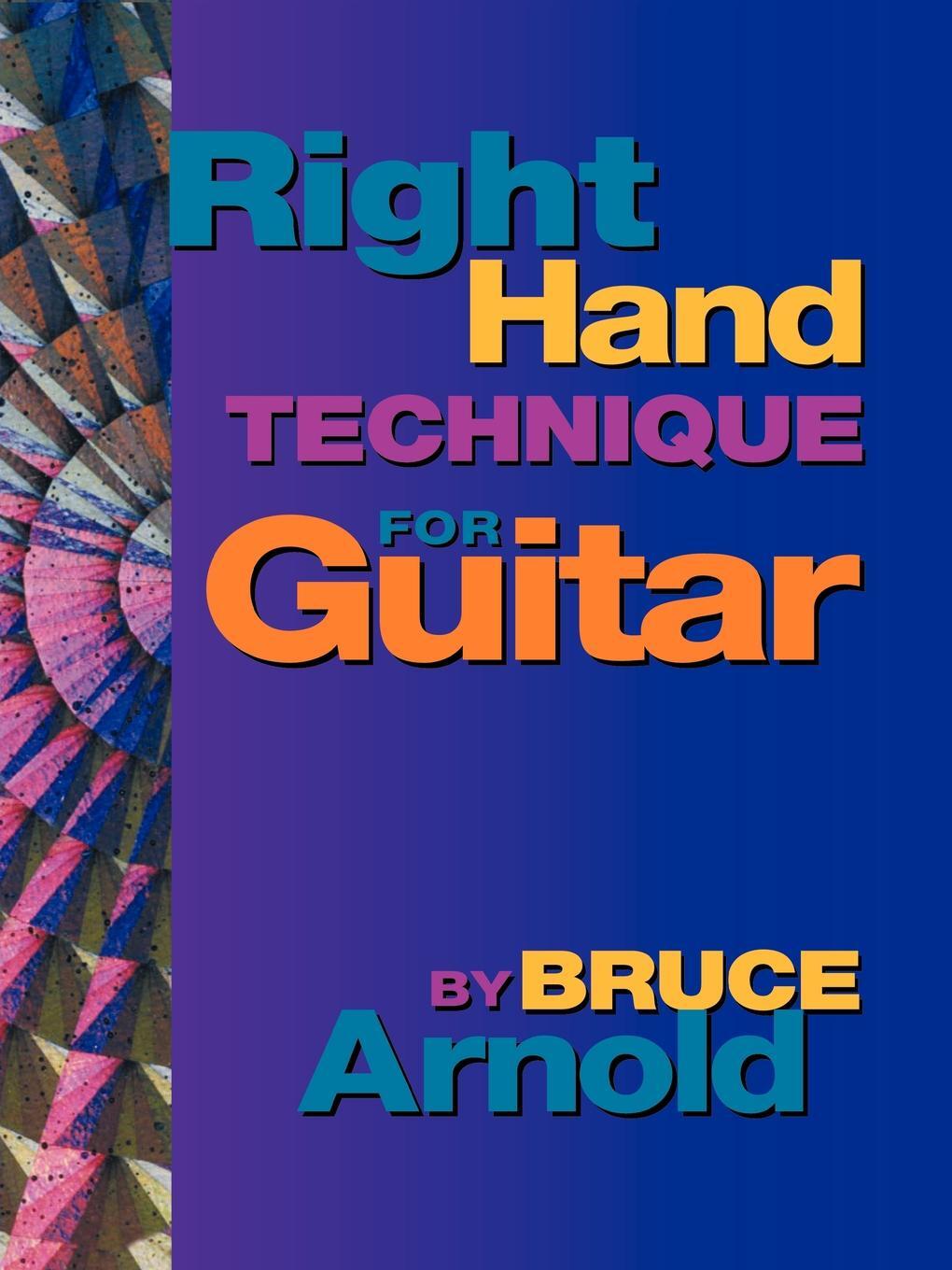 Right Hand Technique for Guitar. Bruce Arnold Right Hand Technique for Guitar. Bruce Arnold