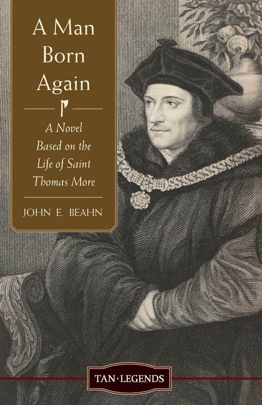 фото Man Born Again. A Novel Based on the Life of Saint Thomas More