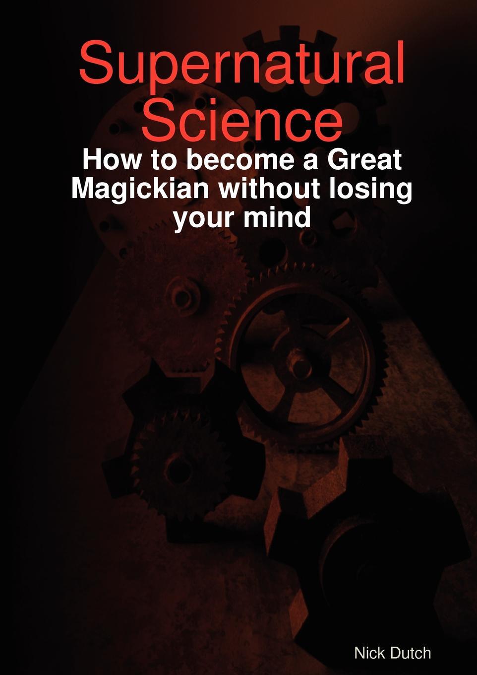 фото Supernatural Science - How to become a Great Magickian without losing your mind