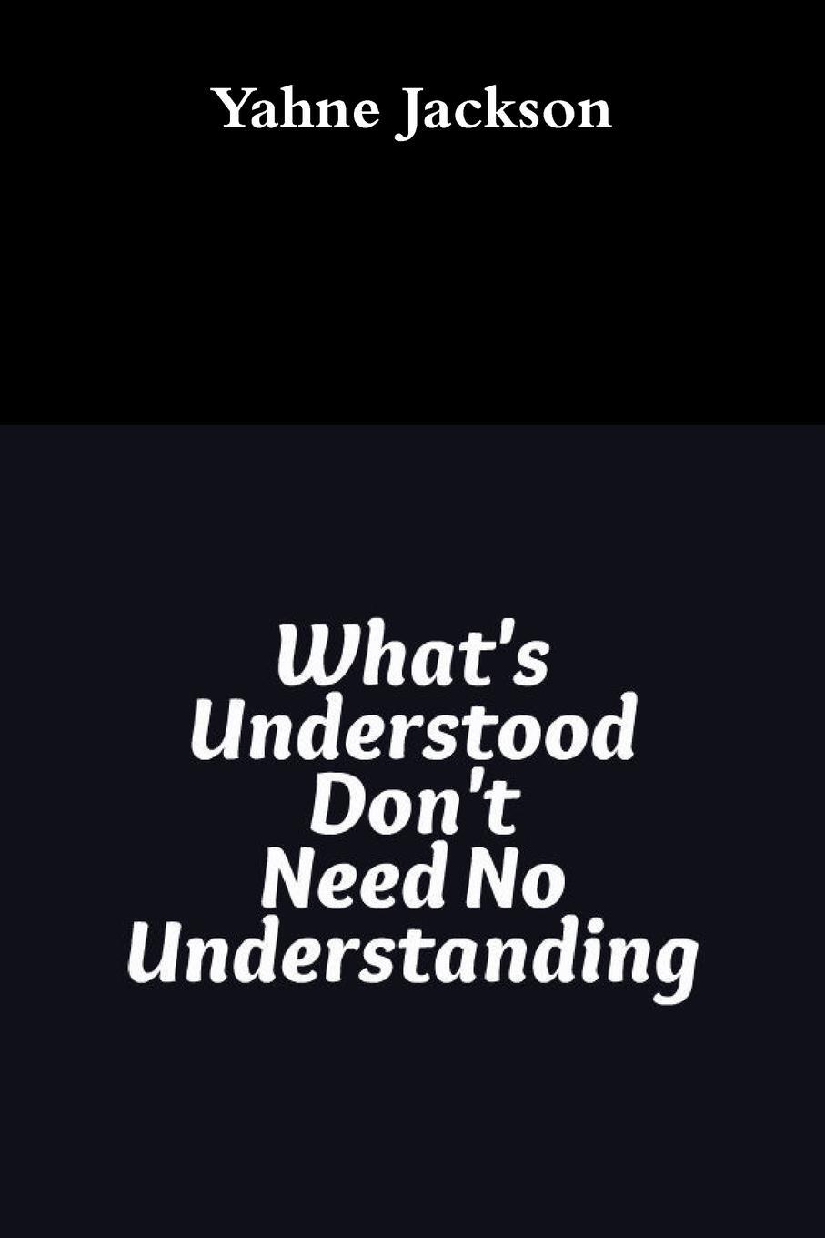 фото What's Understood Don't Need No Understanding