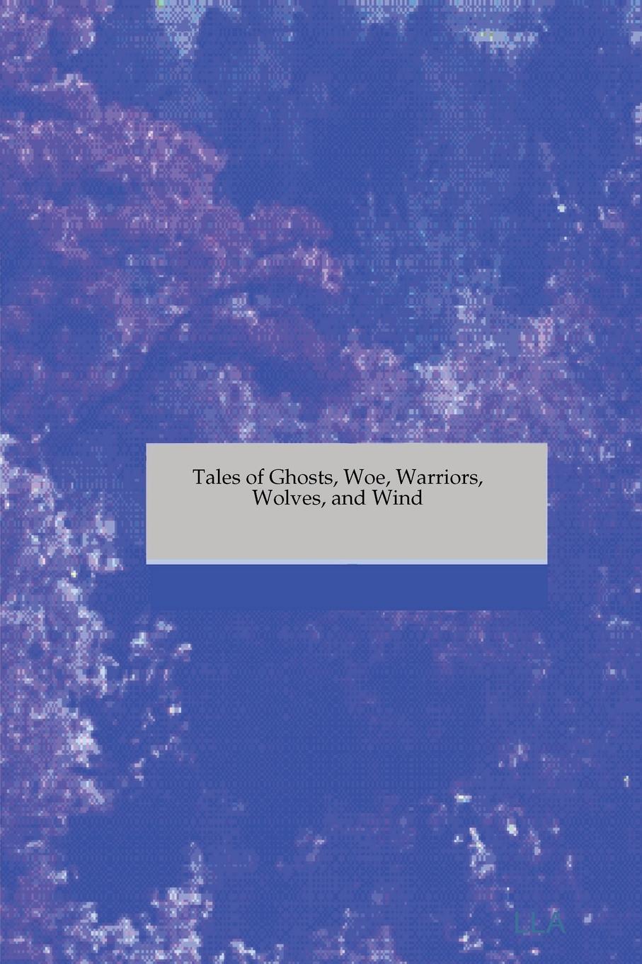 фото Tales of Ghosts, Woe, Warriors, Wolves, and Wind