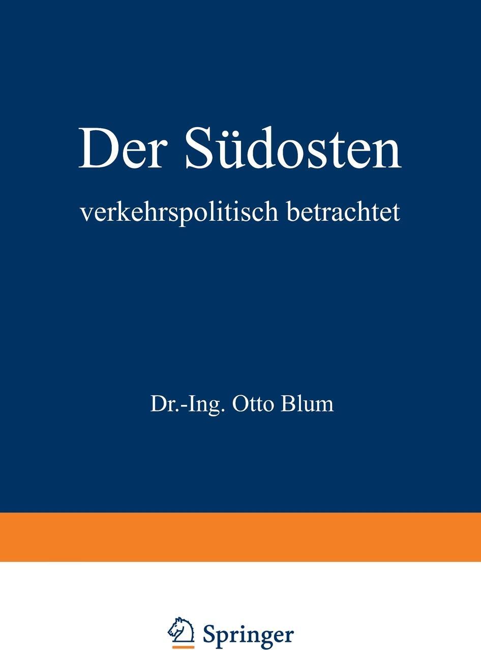 Der Sudosten verkehrspolitisch betrachtet. Otto Blum Der Sudosten verkehrspolitisch betrachtet. Otto Blum