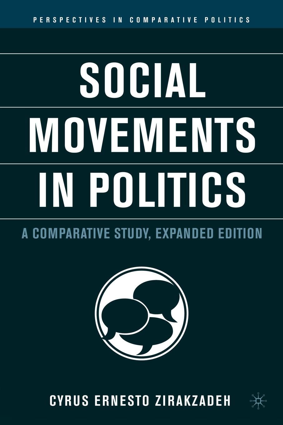 Social Movements in Politics. A Comparative Study. Cyrus Ernesto Zirakzadeh Social Movements in Politics. A Comparative Study. Cyrus Ernesto Zirakzadeh