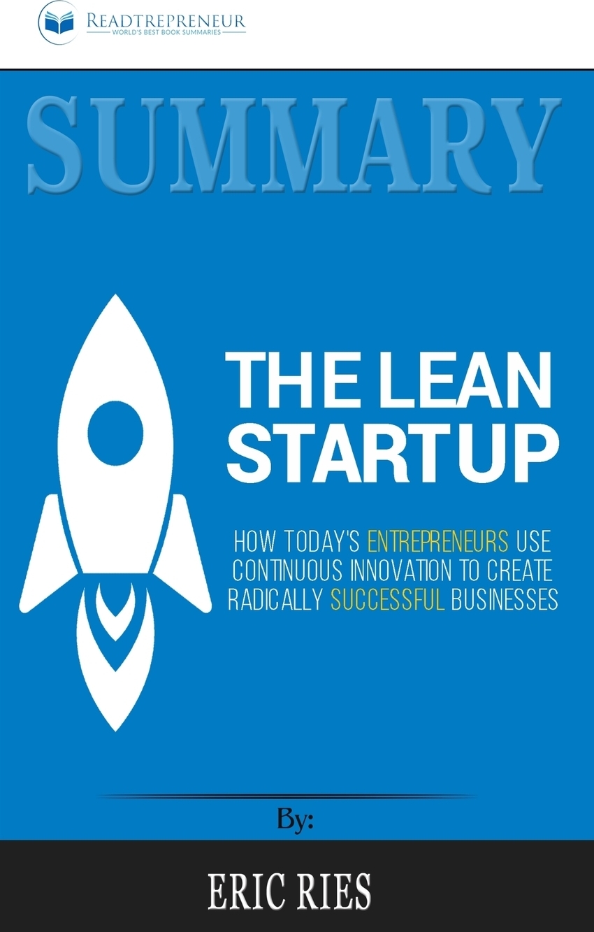 фото Summary of The Lean Startup. How Today's Entrepreneurs Use Continuous Innovation to Create Radically Successful Businesses by Eric Ries