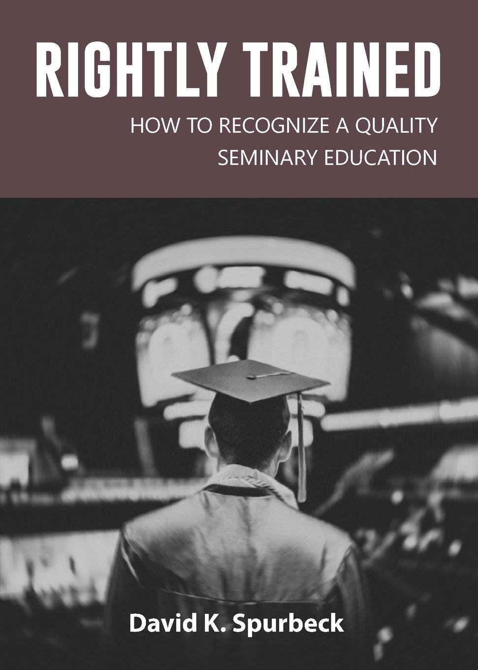 фото Rightly Trained. How to Recognize a Quality Seminary Education