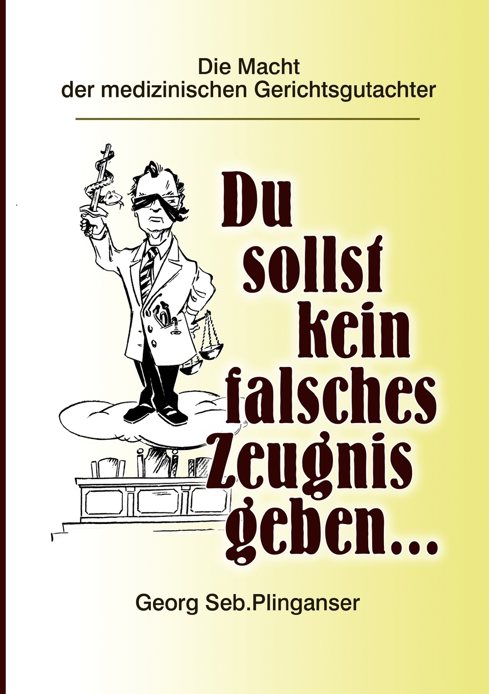 Du sollst kein falsches Zeugnis geben .... Georg Seb. Plinganser Du sollst kein falsches Zeugnis geben .... Georg Seb. Plinganser