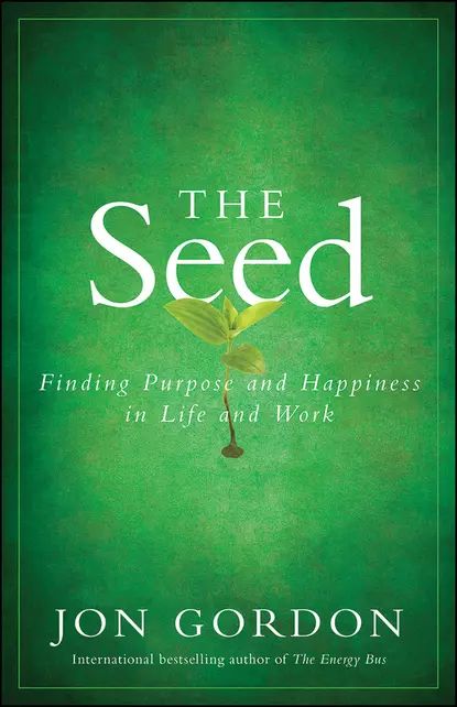 The Seed. Finding Purpose and Happiness in Life and Work | Гордон Джон | Электронная книга